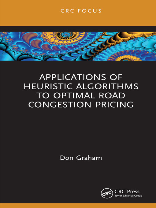 Title details for Applications of Heuristic Algorithms to Optimal Road Congestion Pricing by Don Graham - Available